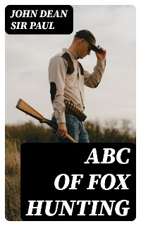 ABC of Fox Hunting - John Dean Paul  Sir