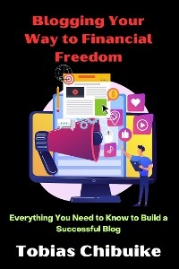 Blogging Your Way to Financial Freedom - Tobias Chibuike