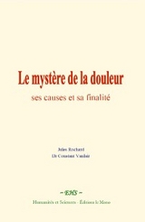 Le mystère de la douleur : ses causes et sa finalité - Jules Rochard, Constant Vanlair