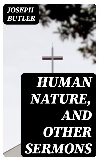 Human Nature, and Other Sermons - Joseph Butler