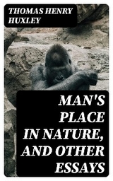 Man's Place in Nature, and Other Essays - Thomas Henry Huxley