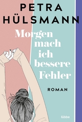 Morgen mach ich bessere Fehler - Petra Hülsmann