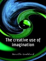 The creative use of imagination - Neville Goddard