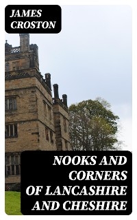 Nooks and Corners of Lancashire and Cheshire - James Croston