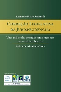 Correção legislativa da jurisprudência -  Leonardo Pietro Antonelli,  Heleno Taveira Torres