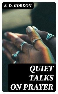 Quiet Talks on Prayer - S. D. Gordon