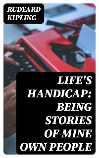 Life's Handicap: Being Stories of Mine Own People - Rudyard Kipling