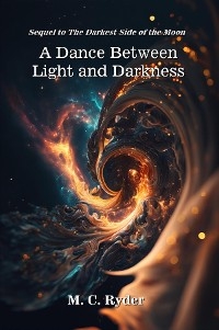 Dance Between Light and Darkness -  M. C. Ryder