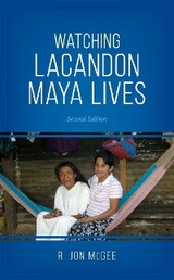 Watching Lacandon Maya Lives -  R. Jon McGee