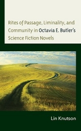 Rites of Passage, Liminality, and Community in Octavia E. Butler's Science Fiction Novels -  Lin Knutson