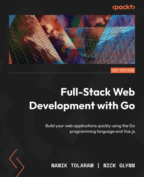 Full-Stack Web Development with Go - Nanik Tolaram, Nick Glynn