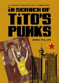 In Search of Tito’s Punks - Barry Phillips