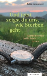 Und jetzt zeigst du uns, wie Sterben geht - Julia Kalenberg