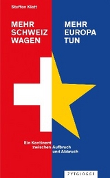 Mehr Schweiz wagen - mehr Europa tun - Steffen Klatt