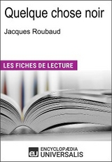 Quelque chose noir de Jacques Roubaud -  Encyclopaedia Universalis