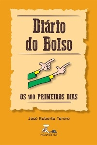 Diário do Bolso - Os 100 primeiros dias - José Roberto Torero