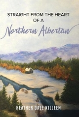 Straight from the Heart of a Northern Albertan - Heather Dale Killeen