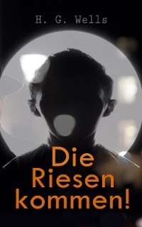 Die Riesen kommen! - H. G. Wells