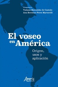 El Voseo en América: Origen, Usos y Aplicación - Tatiana Maranhão de Castedo, Ana Berenice Peres Martorelli