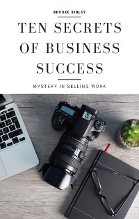 Ten Secrets Of Business Success -  Brooke Bigley