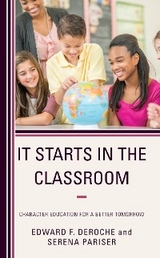 It Starts in the Classroom -  Edward F. DeRoche,  Serena Pariser