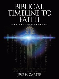 Biblical Timeline to Faith - Jesse H. Carter