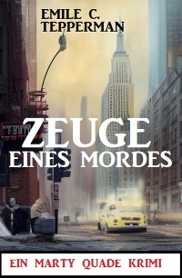 Zeuge eines Mordes: Ein Marty Quade Krimi - Emile C. Tepperman