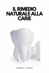 Il Rimedio Naturale Alla Carie - Albano Arcuri