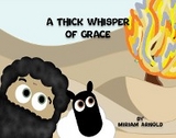 A Thick Whisper Of Grace - Miriam Arnold