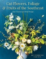 Cut Flowers, Foliage and Fruits of the Southeast -  Lee Hemmings Carlton