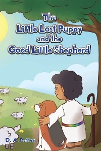 Little Lost Puppy and the Good Little Shepherd -  D.A. Patten