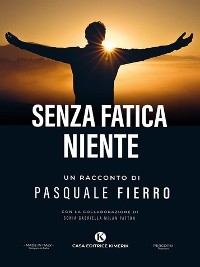 Senza fatica niente - Pasquale Fierro