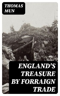 England's Treasure by Forraign Trade - Thomas Mun