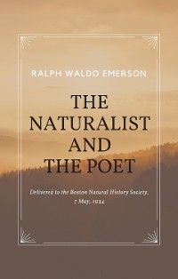 Essays by Ralph Waldo Emerson - The Naturalist and The Poet - Ralph Waldo Emerson