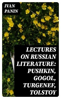 Lectures on Russian Literature: Pushkin, Gogol, Turgenef, Tolstoy - Ivan Panin