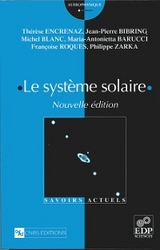 Le système solaire - Thérèse Encrenaz, Maria-Antonietta Barucci, Jean-Pierre Bibring, Michel Blanc, Françoise Roques, Philippe Zarka