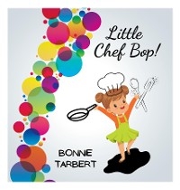 Little Chef Bop! -  Bonnie Tarbert