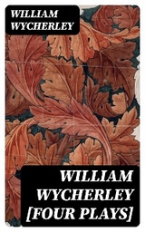 William Wycherley [Four Plays] - William Wycherley