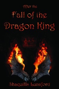 After the Fall of the Dragon King -  Shaquilla Lunsford