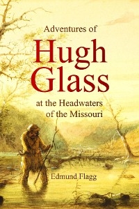 Adventures of Hugh Glass at the Headwaters of the Missouri - Edmund Flagg