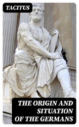 The Origin and Situation of the Germans -  Tacitus