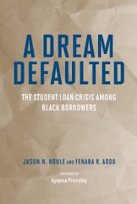 A Dream Defaulted - Jason N. Houle, Fenaba R. Addo