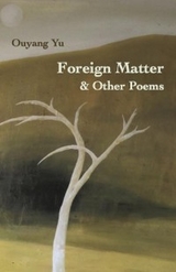 Foreign Matter & Other Poems - Ouyang Yu