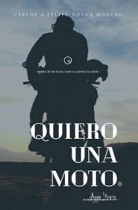 Quiero una moto - Carlos A. Felipe Novoa Moreno