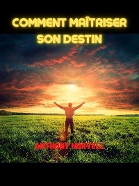 Comment maîtriser son Destin (Traduit) - Anthony Norvell