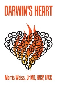 Darwin's Heart -  Morris Weiss Jr MD FACP FACC