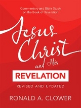 Jesus Christ and His Revelation Revised and Updated - Ronald a. Clower