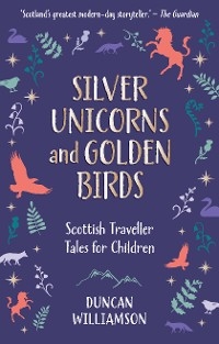 Silver Unicorns and Golden Birds - Duncan Williamson