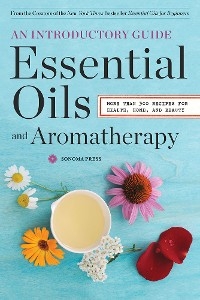 Essential Oils & Aromatherapy, An Introductory Guide -  Sonoma Press