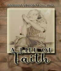 Life of Faith -  Barbara Vinson M DIV PH D